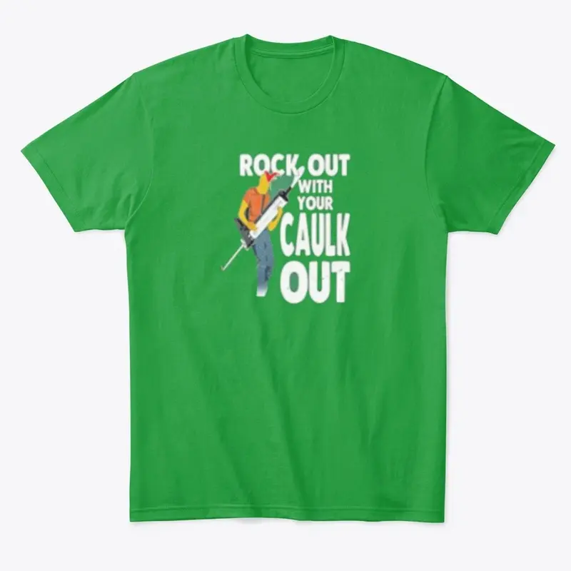 Rock Out with Your Caulk Out T-Shirt